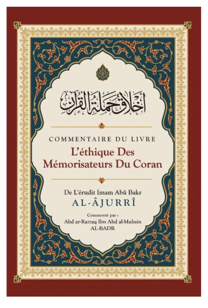 Commentaire Du Livre L'éthique Des Mémorisateurs Du Coran, De Abû Bakr Al-Âjurrî, Commenté Par Abd Ar-Razzaq Al-BADR - IBN BADIS