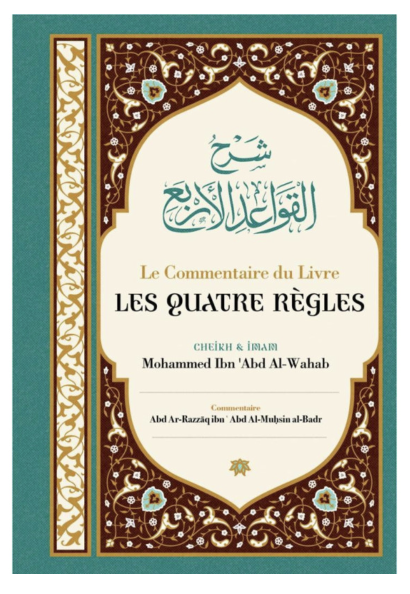 Le Commentaire Du Livre Les Quatre Règles, De Cheik Et Imam Mohammed Ibn 'Abd Al-Wahab, Par Abd Ar-Razzâq Abd Al-Muhsin Al-Badr