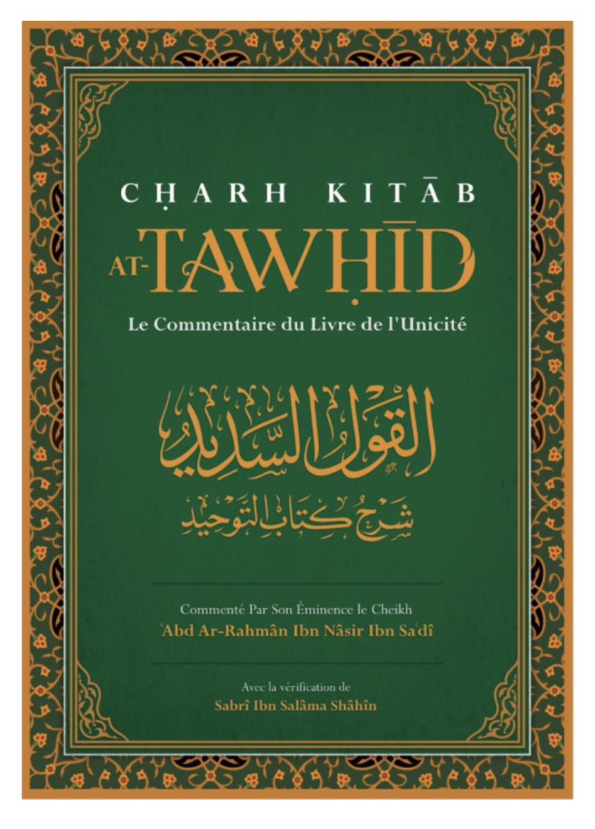 CHARH KITAB AT-TAWHID: Le Commentaire Du Livre De L'Unicité, Par Abd Ar-Rahmân Ibn Nâsir Ibn Sa'dî - Edition IBN BADIS