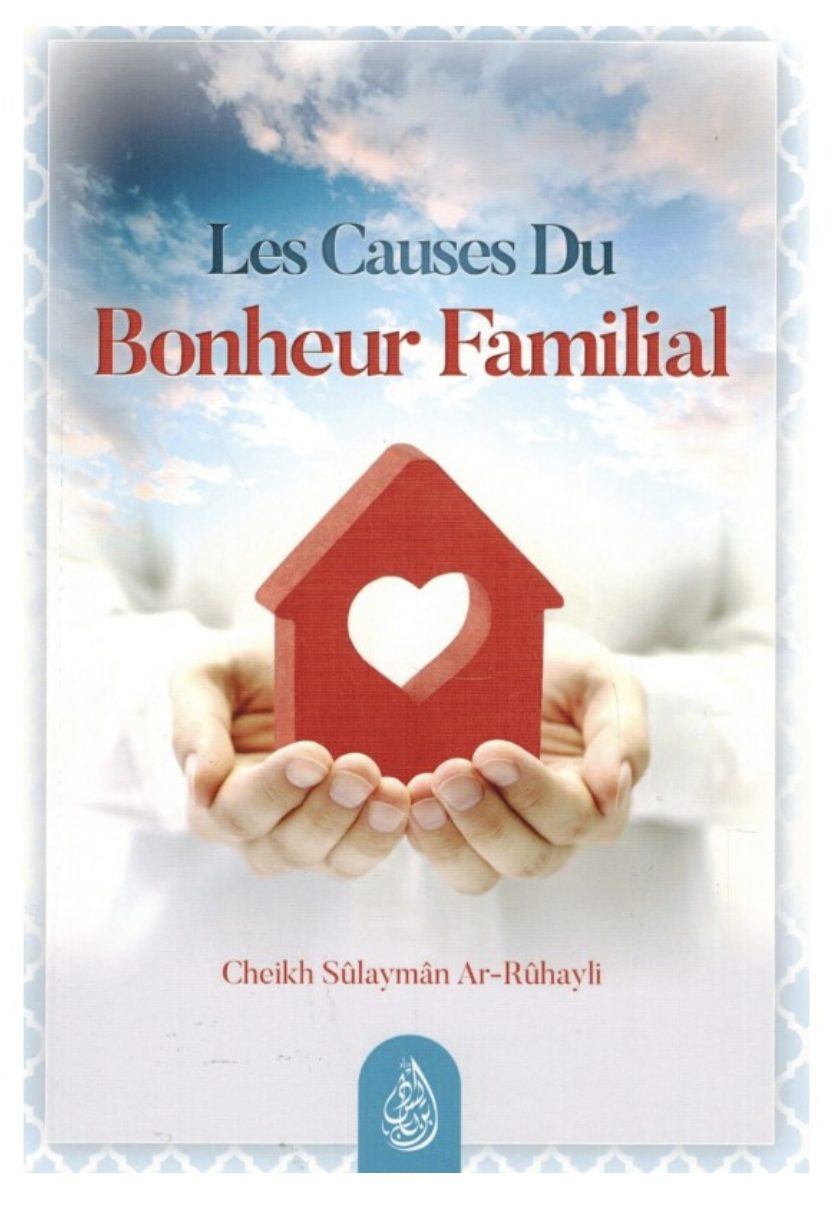 Les Causes Du Bonheur Familial, De Cheikh Sûlaymân Ar-Rûhayli - Edition IBN BADIS