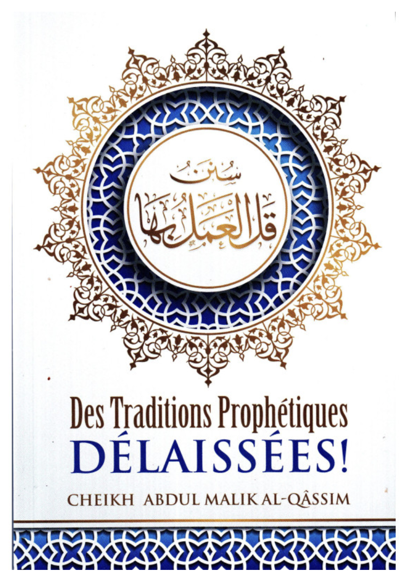 Des Traditons Prophétiques Délaissées, D'Abdul-Malik Al-Qâssim, 2ème Édition - Edition IBN BADIS
