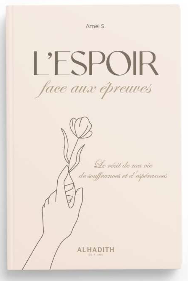 L'espoir Face Aux Épreuves : Le Récit De Ma Vie De Souffrances Et D'éspérances de Amel S - Edition Al-Hadith