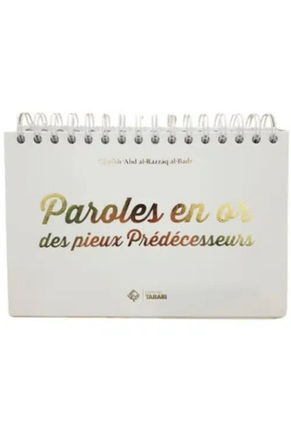 Paroles en or des pieux prédécesseurs de Abd al-Razzaq al-Badr - Éditions TABARI