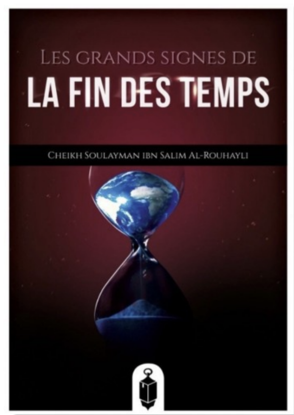 Les Grands Signes de la Fin des Temps de Soulayman Ar-Rouhayli - Éditions de la Lanterne