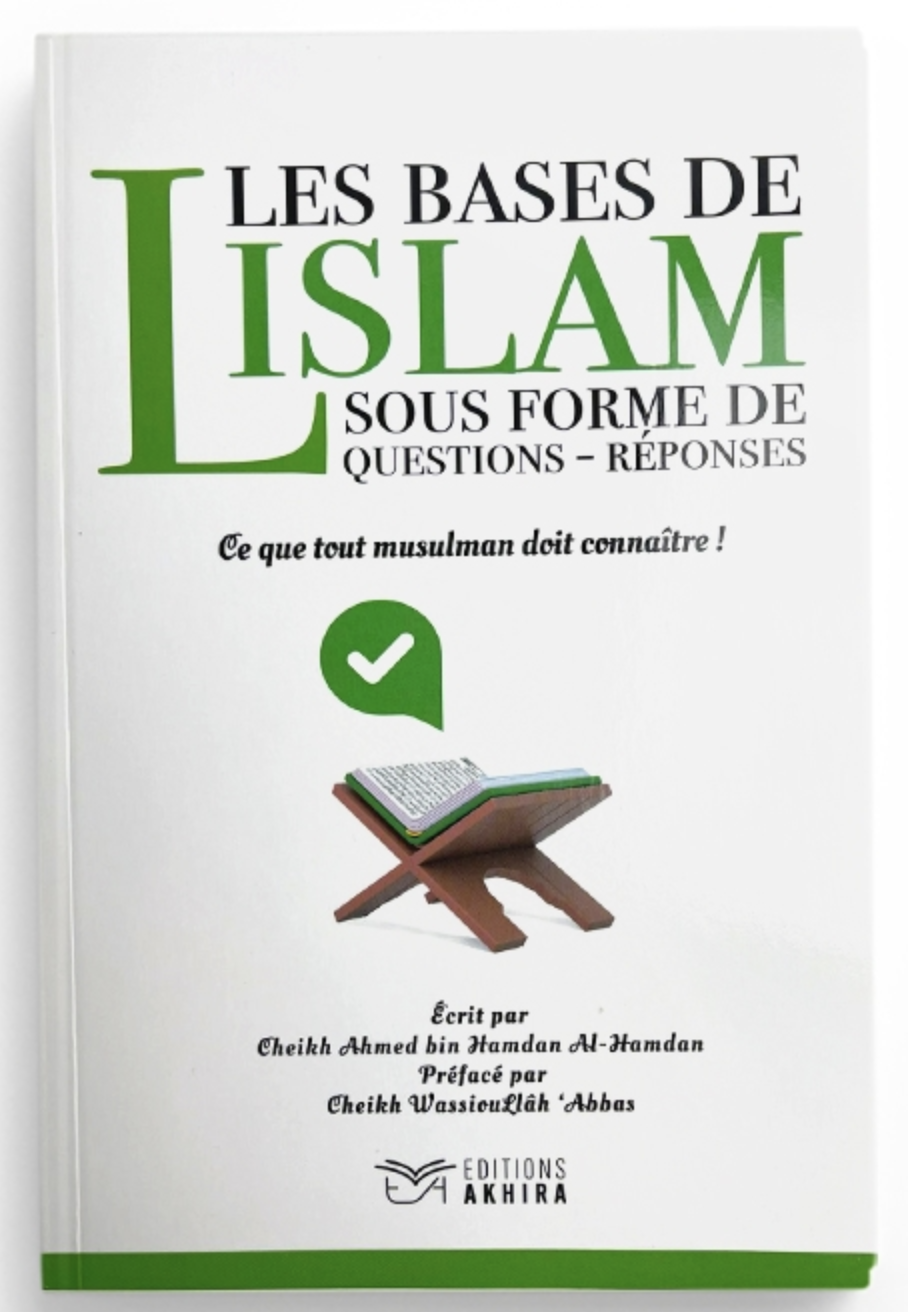 Les bases de l'Islam sous forme de questions réponses de Ahmed bin Hamdan al Hamdan - Éditions Akhira