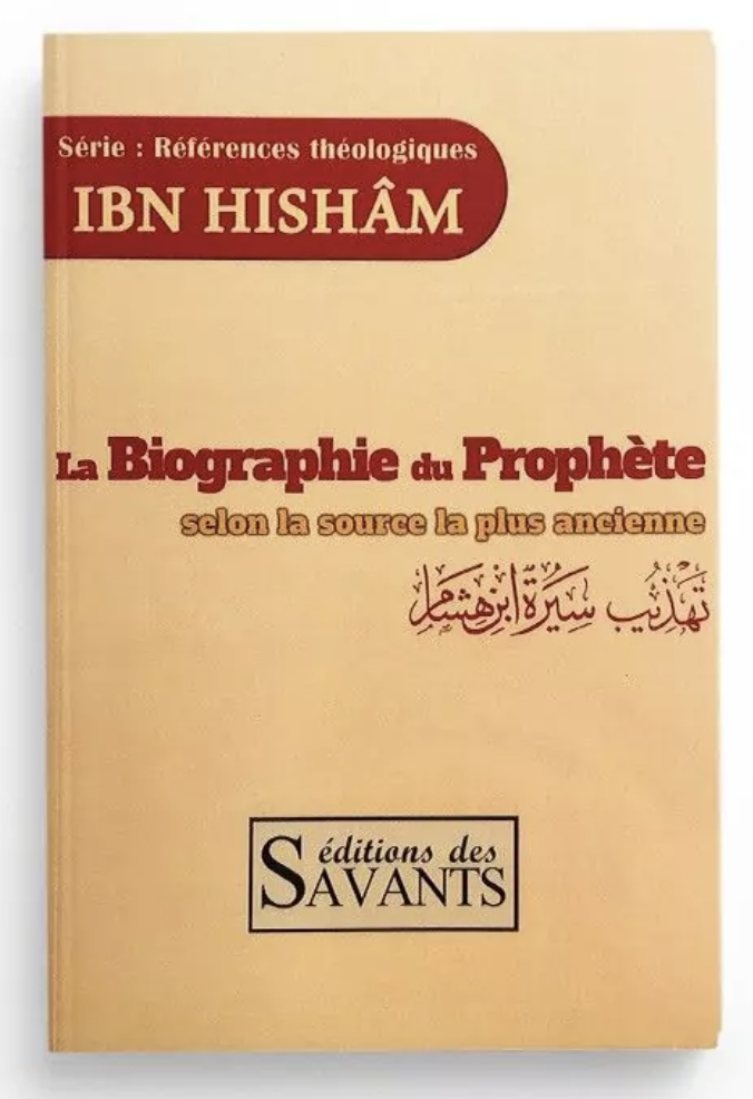 La biographie du Prophète selon la source la plus ancienne de Ibn Hisham - Éditions des Savants
