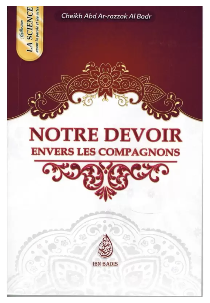 Notre devoir envers les Compagnons de 'Abd Ar-Razzak Al-Badr - Edition IBN BADIS