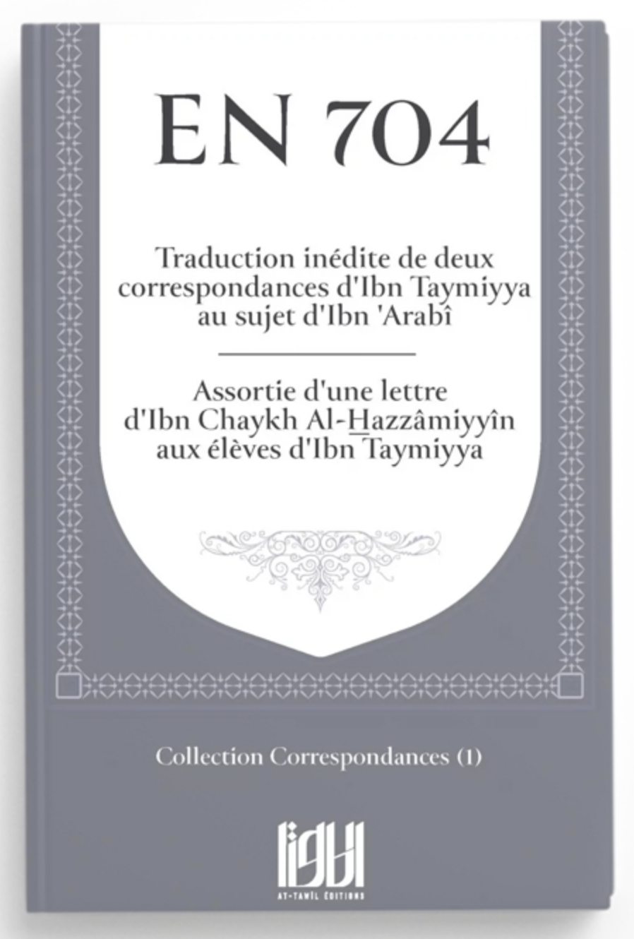 En 704: Correspondance d'Ibn Taymiyya au sujet d'ibn 'Arabî - Editions At-Tawil