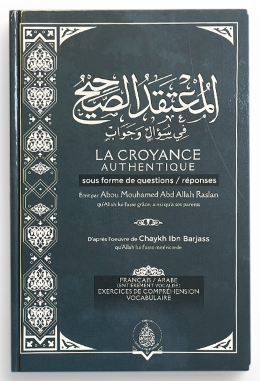 La croyance authentique sous forme de questions réponses - (Français/Arabe) De Cheikh Raslan - Les Pieux Prédécesseurs