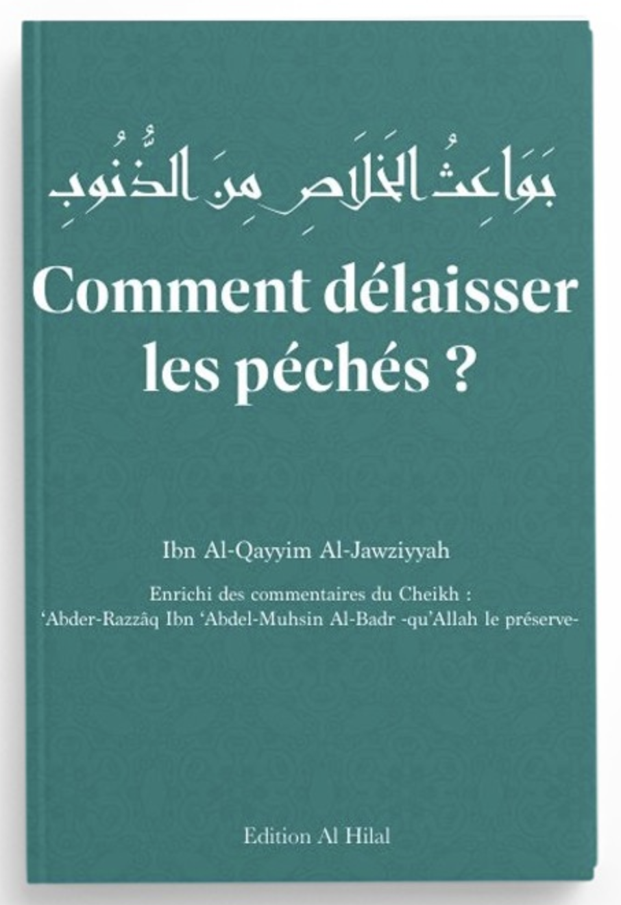 Comment délaisser les péchés ? de Ibn Al-Qayyim Al-Jawziyyah – Éditions Al Hilal