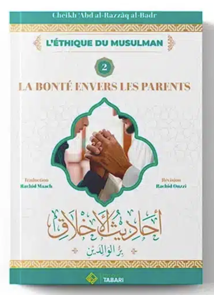 La Bonté Envers les Parents, de 'Abd al Razzâq al Badr – Éditions TABARI