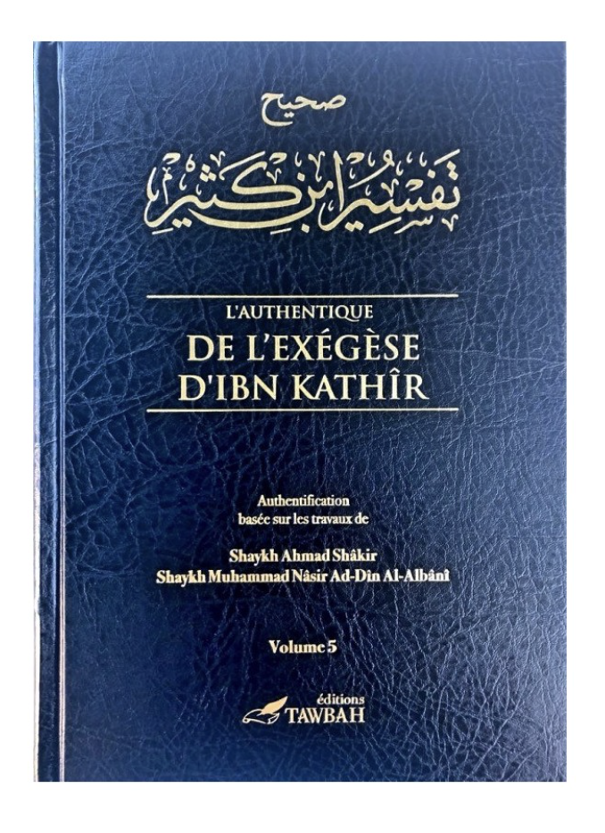 L'authentique de l'exégèse d'ibn Kathîr (Sahîh Tafsîr ibn Kathîr) - 5 Volumes - Éditions Tawbah