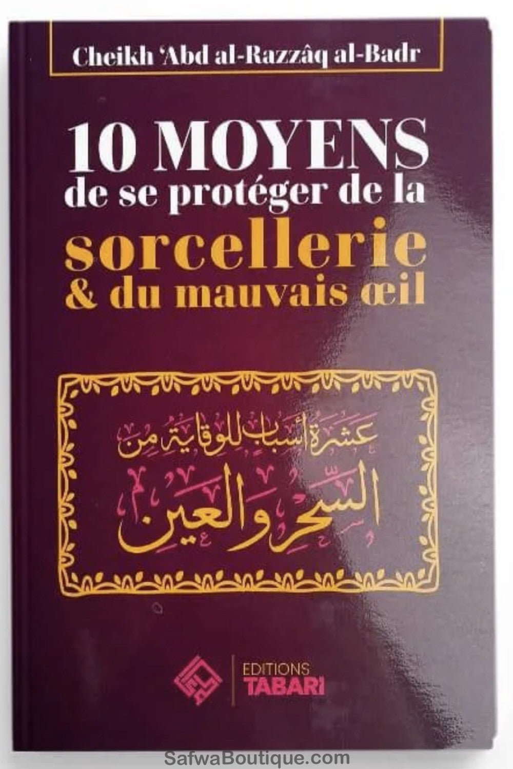 10 Moyens De Se Protéger De La Sorcellerie & Du Mauvais Oeil - Abd Al-Razzaq Al-Badr – Éditions TABARI