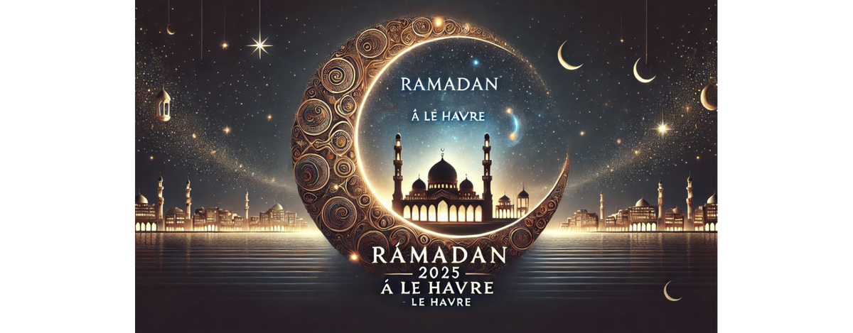 Ramadan 2025 à Le Havre : Horaires de jeûne et mosquées pour les prières de Tarawih