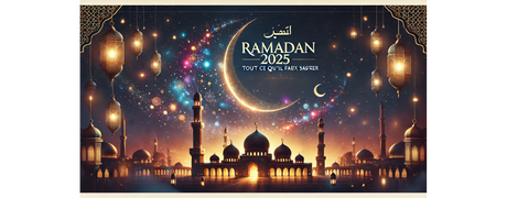 Ramadan 2025 : Tout ce qu'il faut savoir sur ce mois sacré