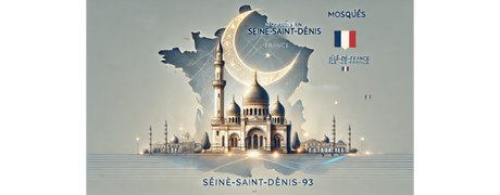 Liste des Mosquées et Centres Islamiques en Seine-Saint-Denis (93) : Adresses et Historique
