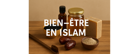 Bien-être en Islam : Entre tradition prophétique et soins naturels