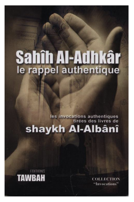 Sahih Al Adhkar Le Rappel Authentique D'après Shaykh Al Albani - Éditions Tawbah