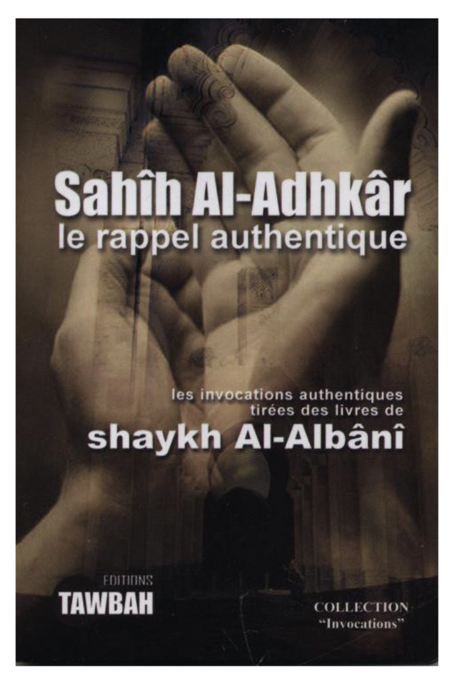Sahih Al Adhkar Le Rappel Authentique D'après Shaykh Al Albani - Éditions Tawbah