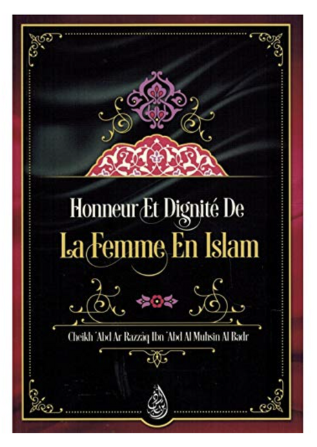 Honneur Et Dignité De La Femme En Islam, De Cheikh 'Abd Ar Razzâq Al Badr - Edition IBN BADIS