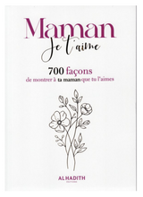 Maman Je T'aime : 700 Façons De Montrer À Ta Maman Que Tu L'aimes - Edition Al-Hadith