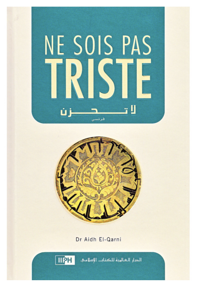 Ne Sois Pas Triste D'après Aidh AlQuarni - Editions IIPH