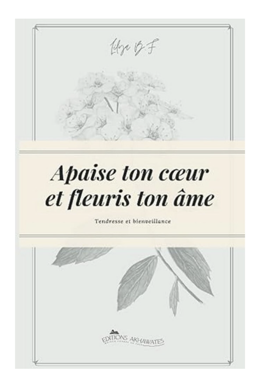 Apaise Ton Cœur Et Fleuris Ton Âme - Editions AKHAWATES