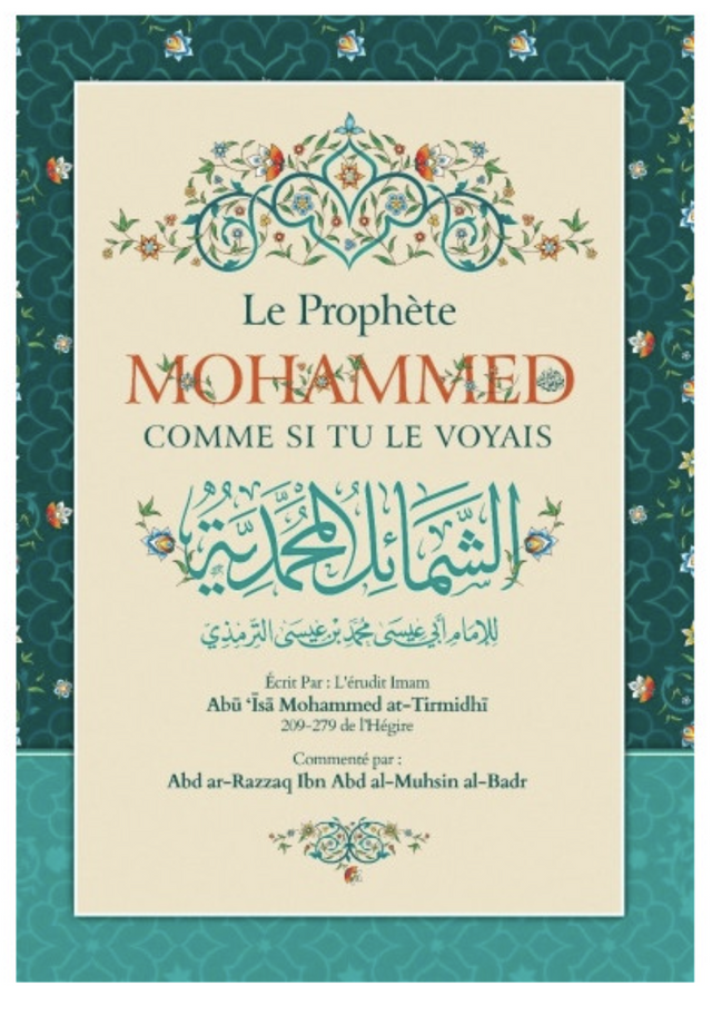 Le Prophète Mohammed Comme Si Tu Le Voyais, De At-Tirmidhi, Commenté Par Abd Ar-Razzaq Al-BADR - Edition IBN BADIS
