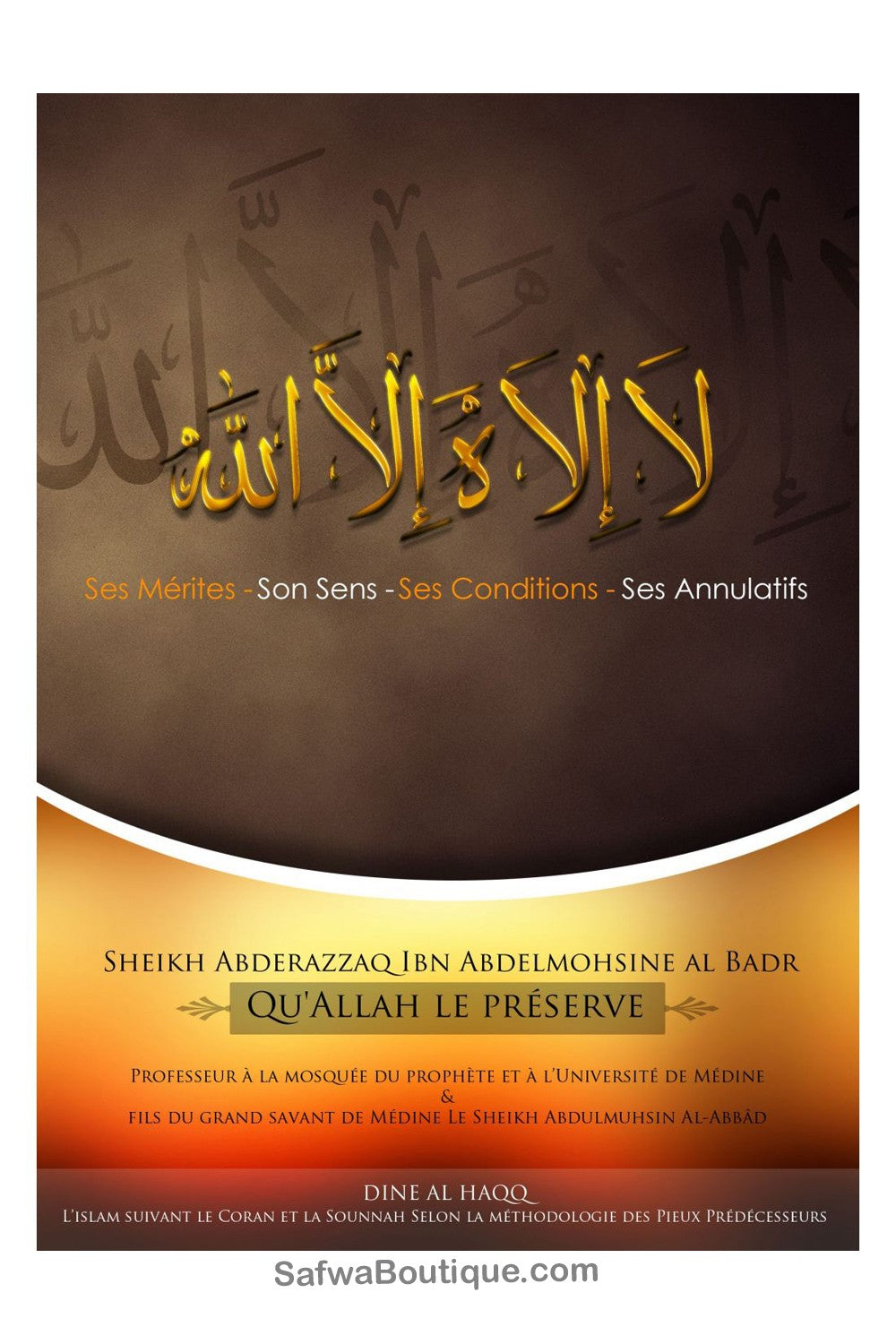 La Ilaha Illa ALLAHL : Ses Mérites, son Sens, ses Conditions et ses Annulatifs - Sheikh Abderazzaq Ibn Abdelmohsine al Badr