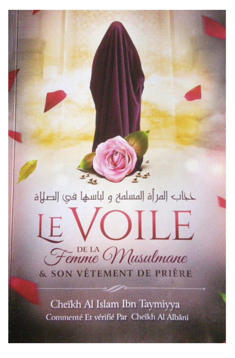 Le Voile De La Femme Musulmane & Son Vêtement De Prière, De Ibn Taymiyya, Commenté Et Vérifié Par Al Albâni - Edition IBN BADIS