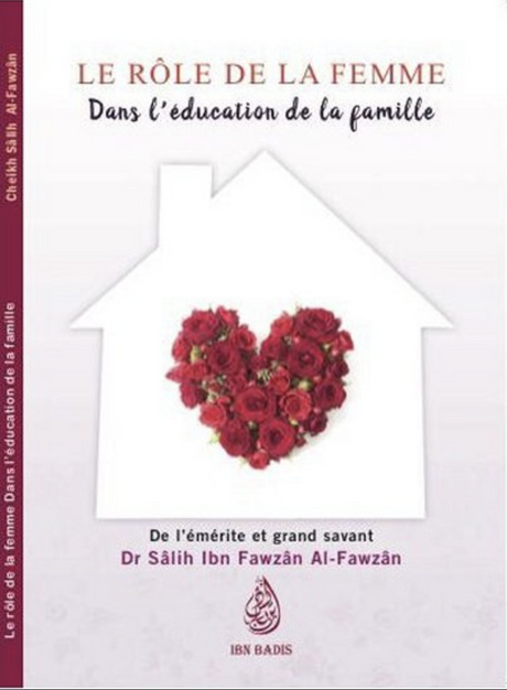 Le Rôle de la Femme dans l’Education de la Famille, De Sâlih Ibn Fawzân Al-Fawzân - Edition IBN BADIS