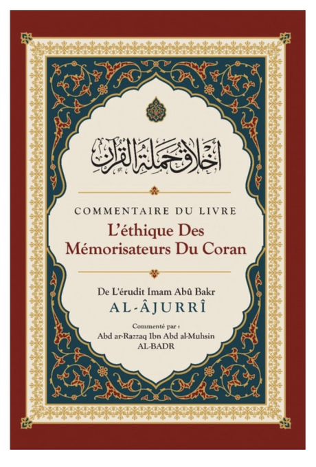 Commentaire Du Livre L'éthique Des Mémorisateurs Du Coran, De Abû Bakr Al-Âjurrî, Commenté Par Abd Ar-Razzaq Al-BADR - IBN BADIS