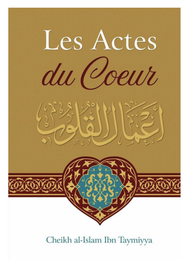 Les Actes Du Coeur, De Ibn Taymiyya, Commentaire Abd Ar-Razzâq Al-Badr - Edition IBN BADIS
