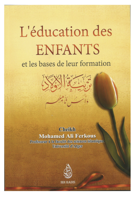L'éducation Des Enfants Et Les Bases De Leur Formation, De Sheikh Ferkous - Edition IBN BADIS