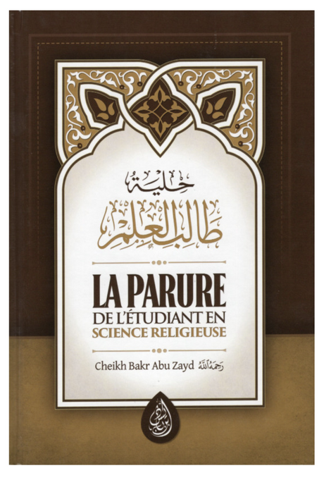 La Parure De L' Étudiant En Science Religieuse D'après Bakr Abou Zayd - 3 Eme Éditions - Edition IBN BADIS