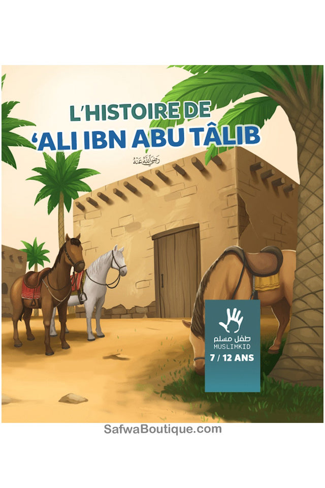 L'histoire de Ali ibn Abu Tâlib (7/12 ans) - Éditions MuslimKid