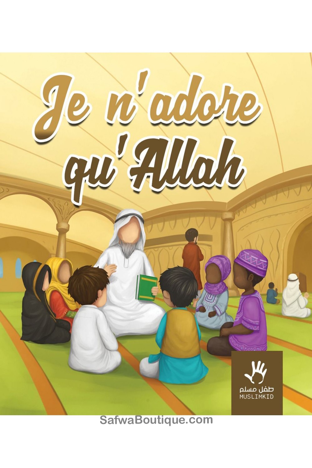 Je n'adore qu'Allah - Éditions MuslimKid