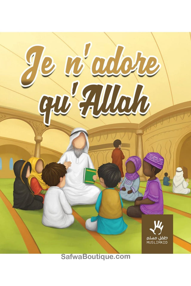 Je n'adore qu'Allah - Éditions MuslimKid