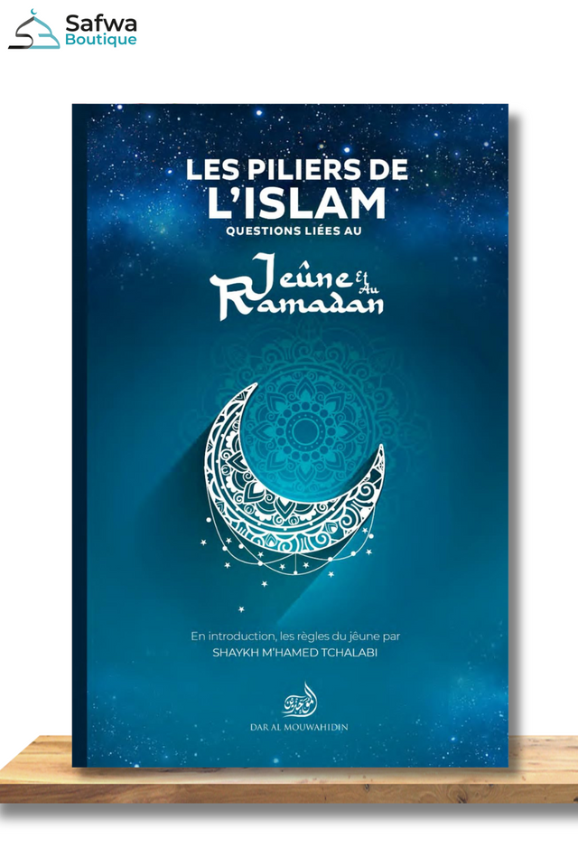 Les piliers de l'islam : Questions liées au jeûne et au ramadan - Éditions Dar Al Mouwahidin