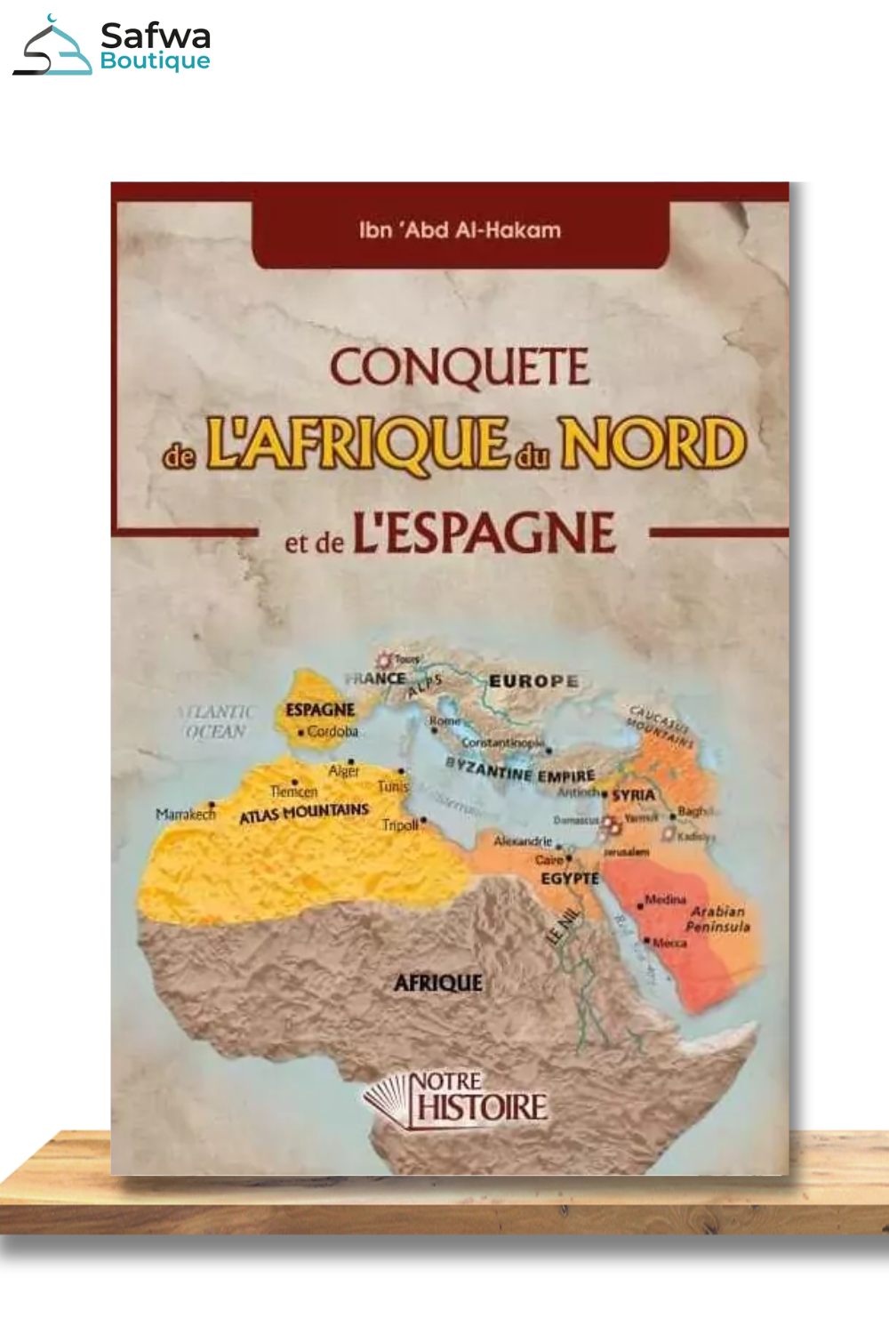 Conquête de l'Afrique du Nord et de l'Espagne de Ibn 'Abd Al-Hakam - Éditions Notre Histoire