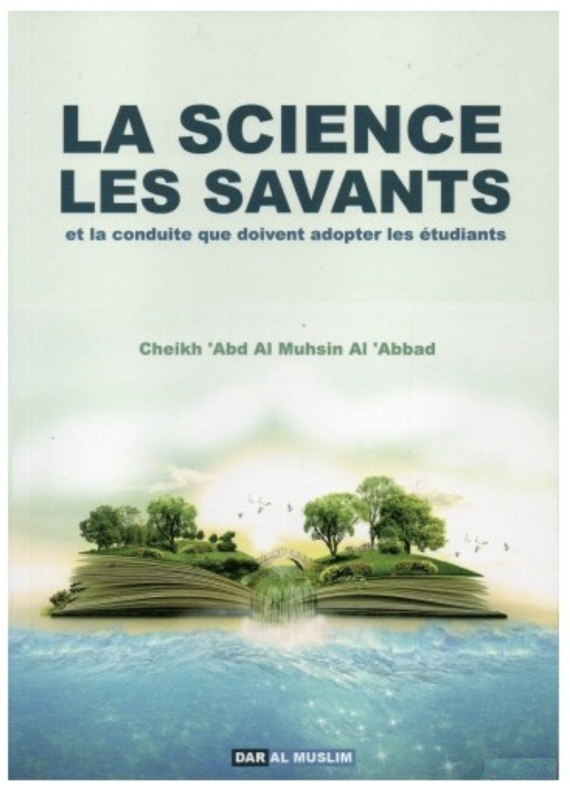 La science et les savants de 'Abdel-Mouhsin el-'Abbâd - Éditions Dar Al Muslim