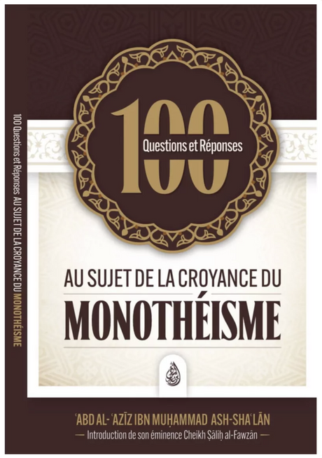 100 questions et réponses au sujet de la croyance du monothéisme de Ash Sha'lan - Edition IBN BADIS