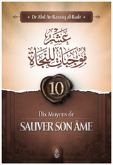 10 moyens de sauver son âme de Abd Ar-Razzâq al-Badr - Edition IBN BADIS