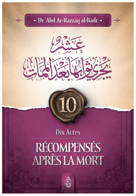 Dix actes récompensés après la mort de Abd Ar-Razzâq al-Badr - Edition IBN BADIS