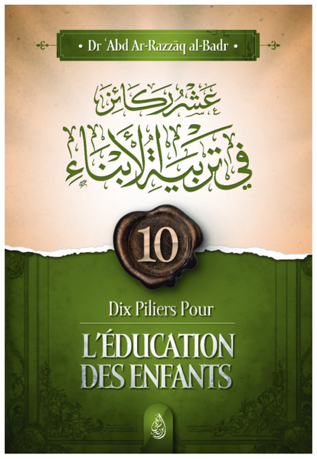 Dix Piliers pour l'éducation des enfants de Abd Ar-Razzâq al-Badr - Edition IBN BADIS
