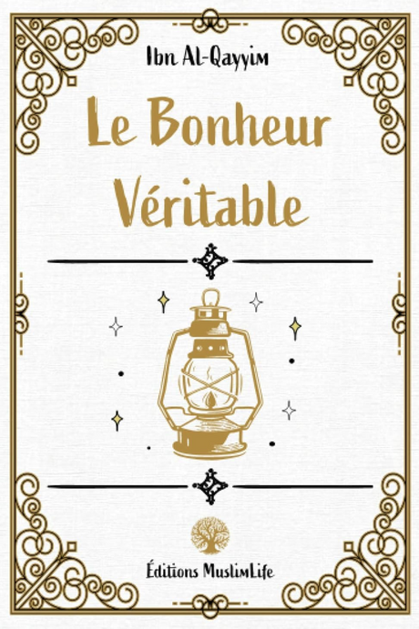Le Bonheur Véritable de Ibn Al-Qayyim - Édition MuslimLife