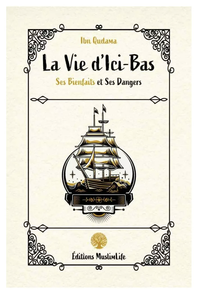La vie d'Ici-Bas, Ses Bienfaits et Ses Danger de Ibn Qudama - Édition MuslimLife