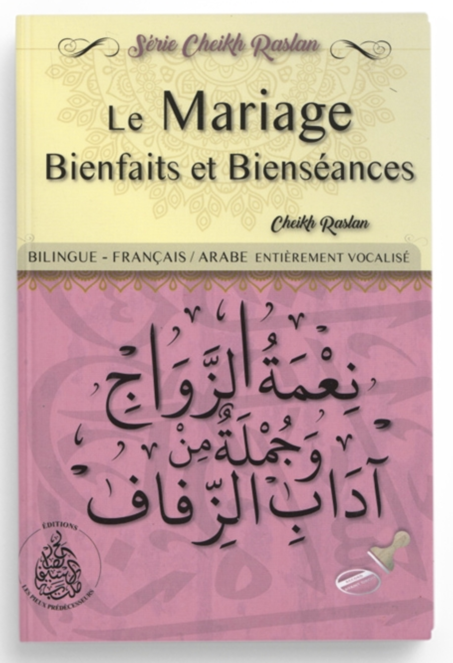 Le Mariage Bienfaits et Bienséances, (Français/Arabe) De Cheikh Raslan - Éditions Les Pieux Prédécesseurs