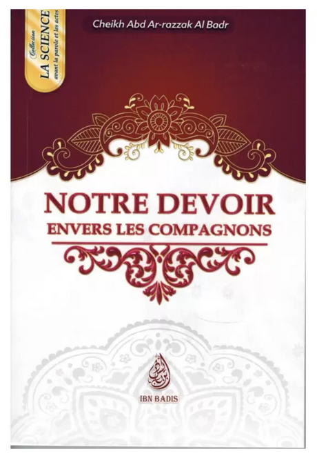 Notre devoir envers les Compagnons de 'Abd Ar-Razzak Al-Badr - Edition IBN BADIS