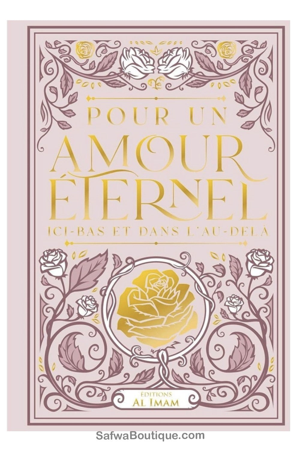 Pour Un Amour Éternel – Ici-Bas Et Dans L’Au-Delà - Éditions AL IMAM
